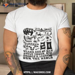 20 Years Ago We Had Steve Irwin, Now Snakes And Lizards Run The World Shirt