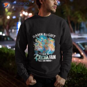 2023 damn right i am a the legend of zelda fan now and forever shirt sweatshirt