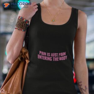 2023 pain is just pain entering the body shirt tank top 4