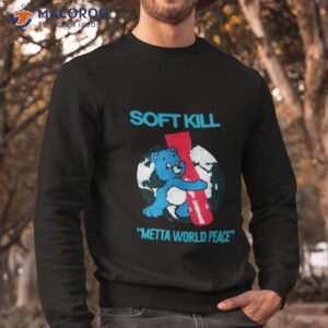 2023 soft kill bear metta world peace shirt sweatshirt