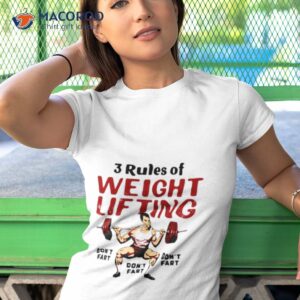 3 rules of weightlifting dont fart shirt tshirt 1