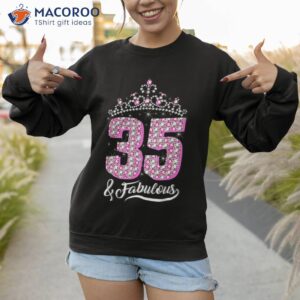 35 and fabulous 35th birthday diamond crown gift shirt sweatshirt