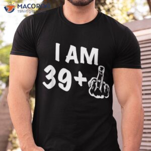 39+1 Birthday – Gag Forty Bday Shirt The Original Joke 40th