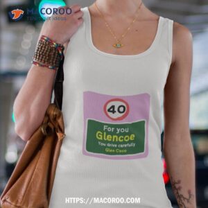 40 For You Glencoe You Drive Carefully Glen Coco Shirt