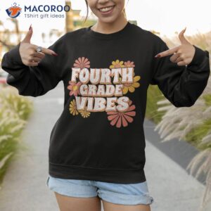 4th fourth grade vibes back to school for teacher student shirt sweatshirt