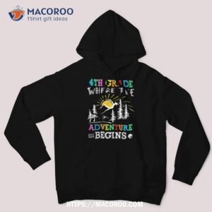 4th grade where the adventure begins back to school teachers shirt hoodie