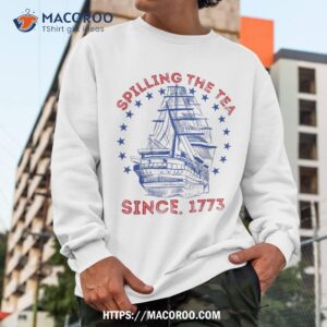 4th of july spilling the tea since 1773 history teacher shirt sweatshirt 3