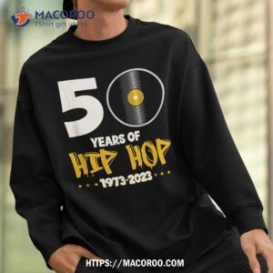 50 years of hip hop 19732023 anniversary shirt sweatshirt 1