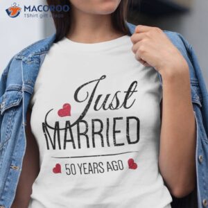50th Wedding Anniversary Shirt – Just Married 50 Years Ago