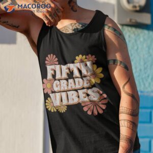 5th fifth grade vibes back to school for teacher student shirt tank top 1