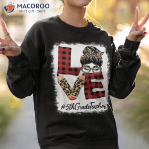 5th grade teacher love messy bun leopard back to school shirt sweatshirt 2