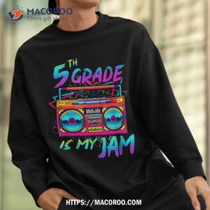 80s 5th grade is my jam back to school teacher student shirt sweatshirt