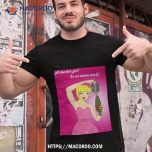 A Barbie Girl In An Atomic World Funny Shirt