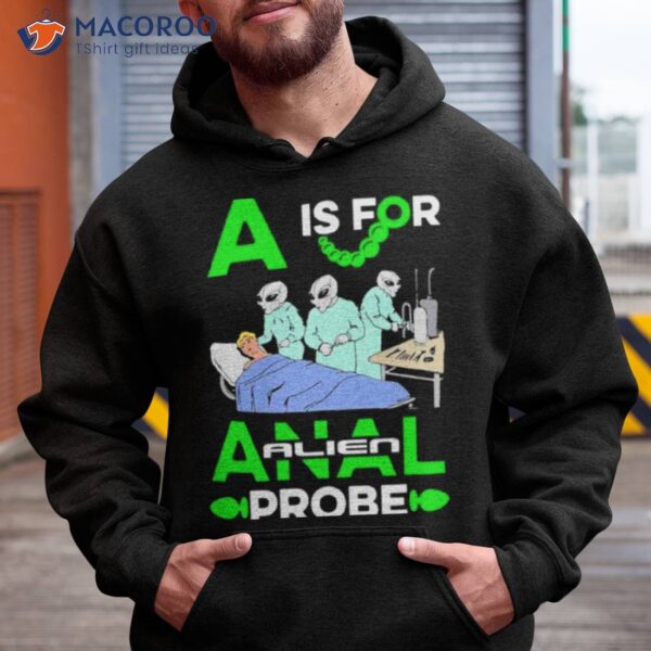 A Is For Anal Probe Shirt