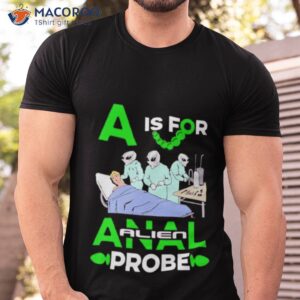 A Is For Anal Probe Shirt