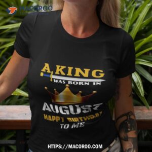 A King Was Born In August Happy Birthday To Me Classic 2023 Shirt