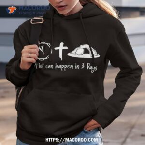 a lot can happen in 3 days easter day jesus cross christian shirt hoodie 3