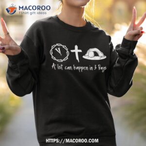 a lot can happen in 3 days easter day jesus cross christian shirt sweatshirt 2