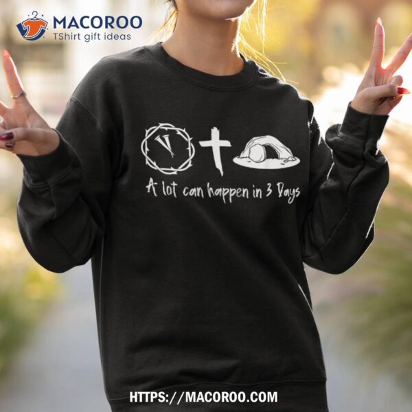 A Lot Can Happen In 3 Days Easter Day Jesus Cross Christian Shirt