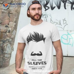 Aaron Feld Wearing Fill The Sleeves Keeping Haters In Business Since 1776 Shirt