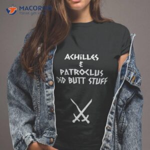 Achilles & Patroclus Did Butt Stuff Shirt