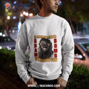 Adam Bomb 3 Mile Island’s Favorite Son Shirt 2 adam bomb 3 mile island s favorite son shirt sweatshirt