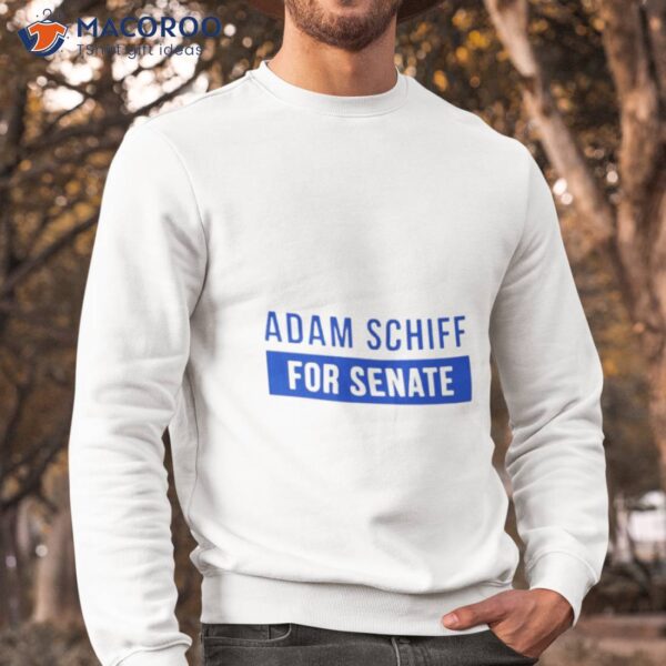 Adam Schiff For Senate Shirt