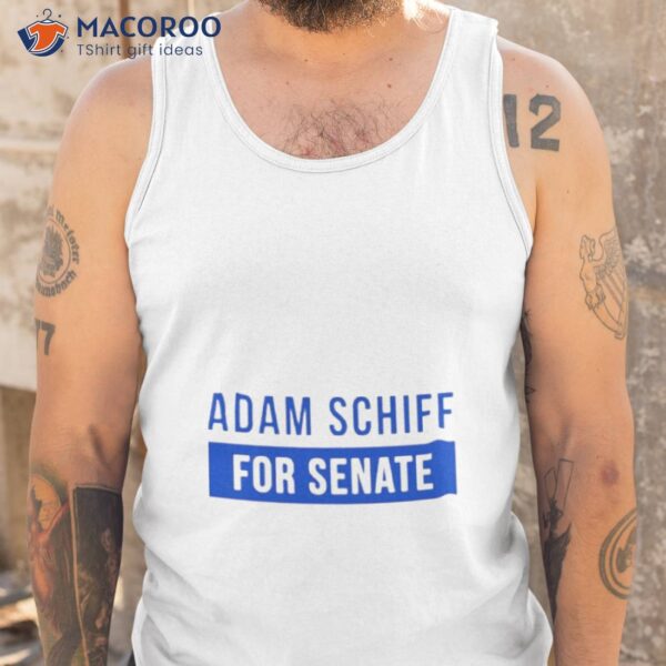 Adam Schiff For Senate Shirt