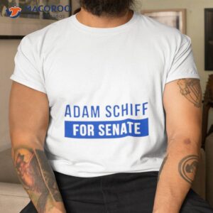 Adam Schiff For Senate Shirt