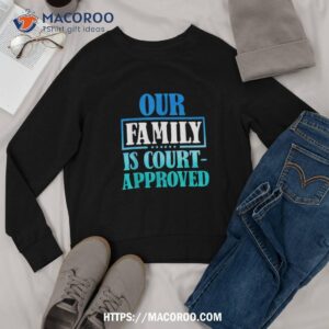 adoption announcet day court family shirt sweatshirt