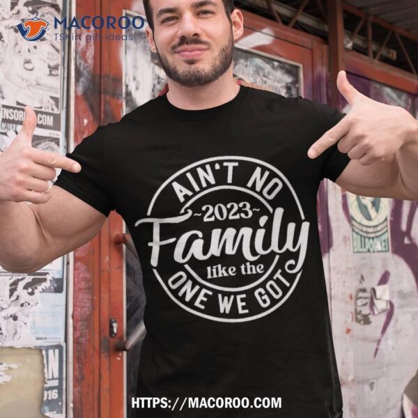 Ain’t No Family Like The One We Got Reunion 2023 Shirt