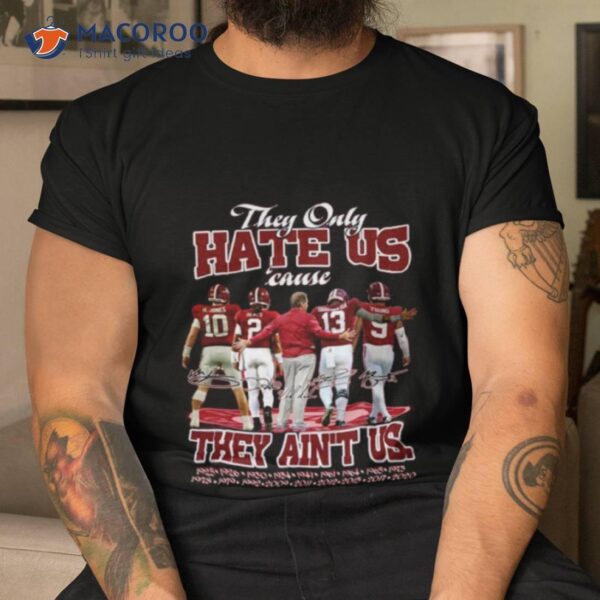 Alabama Crimson Tide The Only Hate Us Cause They Ain’t Us Signatures Shirt