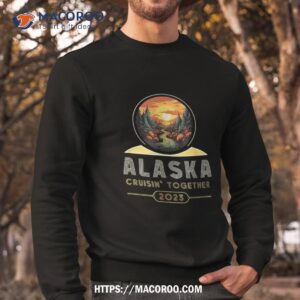 alaska cruise 2023 alaska souvenirs gifts alaska cruise 2023 shirt sweatshirt