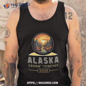 alaska cruise 2023 alaska souvenirs gifts alaska cruise 2023 shirt tank top