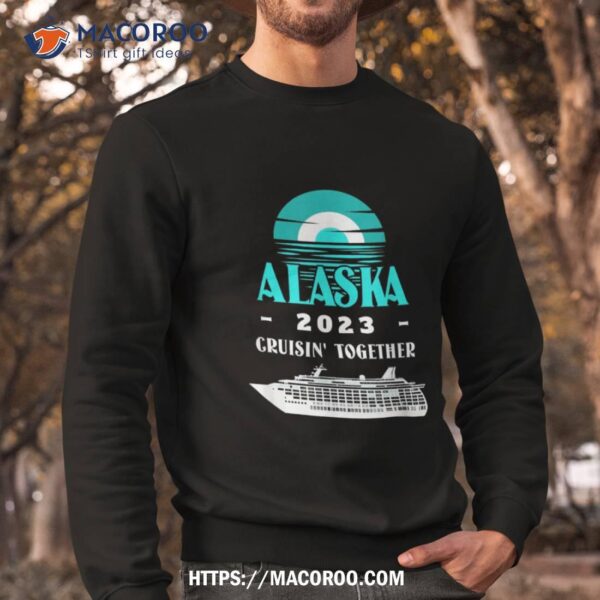 Alaska Cruise 2023 Group Cruisin Together Alaska Cruise 2023 Shirt