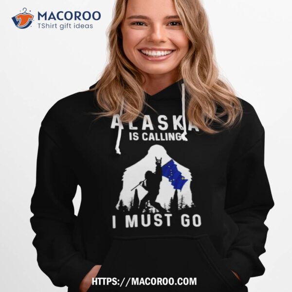 Alaska Is Calling I Must Go Bigfoot Flag Shirt