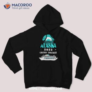 Alaska Tshirt Vacation Cruisin Together Alaska Cruise 2023 Shirt