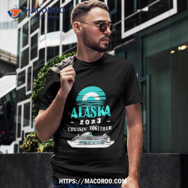 Alaska Tshirt Vacation Cruisin Together Alaska Cruise 2023 Shirt