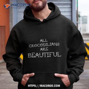 All Crocodilians Are Beautiful Shirt