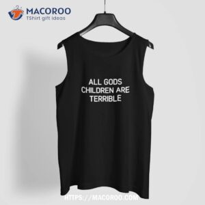 all gods children are terrible funny jokes sarcastic shirt tank top