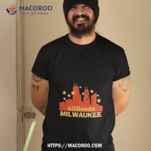 All Goods Milwaukee Shirt