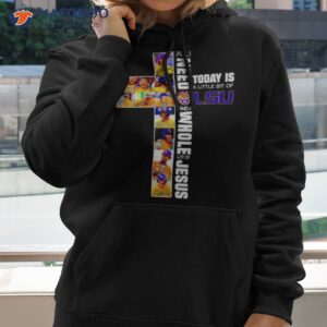 all i need today is a little bit of lsu and a whole lot of jesus signatures shirt hoodie 2