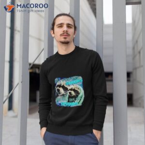 All I Want Are Snuggles But All I Get Are Struggles Raccoon Shirt 2 all i want are snuggles but all i get are struggles raccoon shirt sweatshirt 1