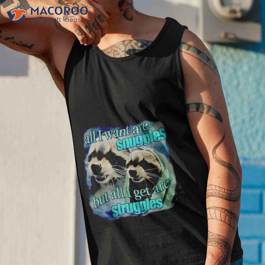 All I Want Are Snuggles But All I Get Are Struggles Raccoon Shirt All I Want Are Snuggles But All I Get Are Struggles Raccoon Shirt