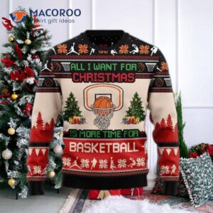 All I Want For Christmas Is A More Time Basketball Ugly Sweater