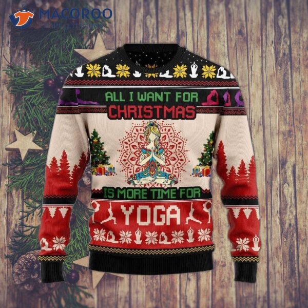 All I Want For Christmas Is A More Time Yoga Ugly Sweater