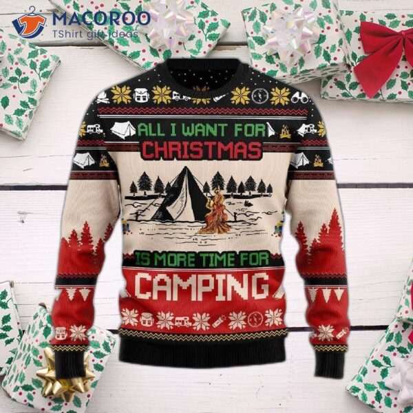 All I Want For Christmas Is More Time Camping And An Ugly Sweater.