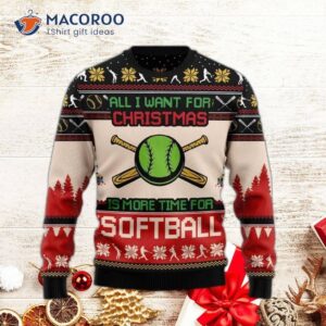 All I Want For Christmas Is More Time Softball And An Ugly Sweater.