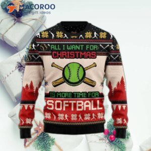 All I Want For Christmas Is More Time Softball And An Ugly Sweater.
