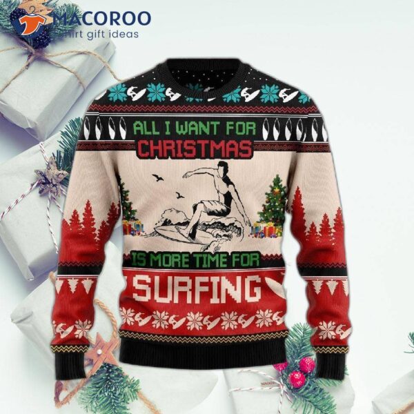 All I Want For Christmas Is More Time Surfing Ugly Sweaters